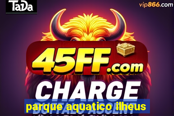 parque aquatico ilheus